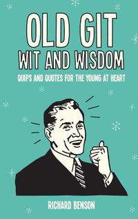 Cover image for Old Git Wit and Wisdom: Quips and Quotes for the Young at Heart