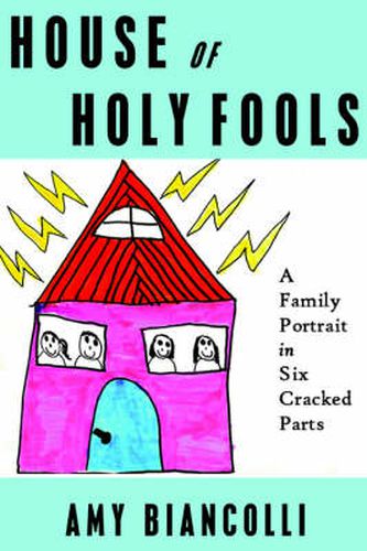 Cover image for House of Holy Fools: A Family Portrait in Six Cracked Parts