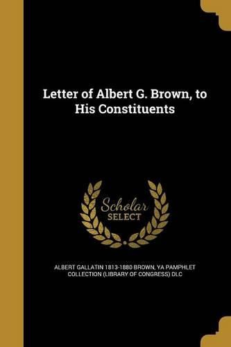 Cover image for Letter of Albert G. Brown, to His Constituents