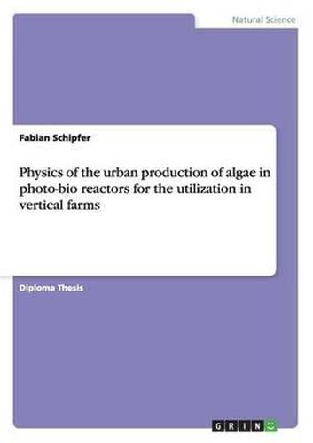 Cover image for Physics of the Urban Production of Algae in Photo-Bio Reactors for the Utilization in Vertical Farms