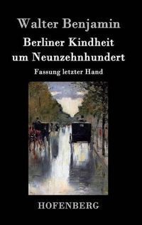 Cover image for Berliner Kindheit um Neunzehnhundert: Fassung letzter Hand