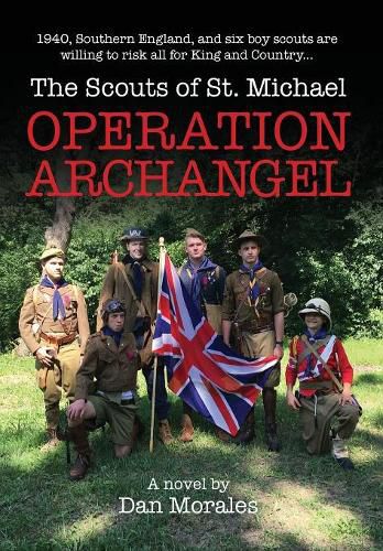 Cover image for Operation Archangel: 1940, Southern England, and six boy scouts are willing to risk all for King and Country...