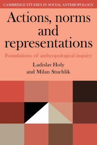 Actions, Norms and Representations: Foundations of Anthropological Enquiry