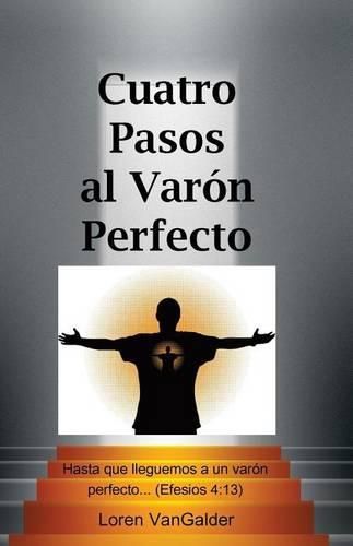 Cover image for Cuatro Pasos al Varon Perfecto: Una nueva perspectiva sobre la carta de Pablo a los Efesios