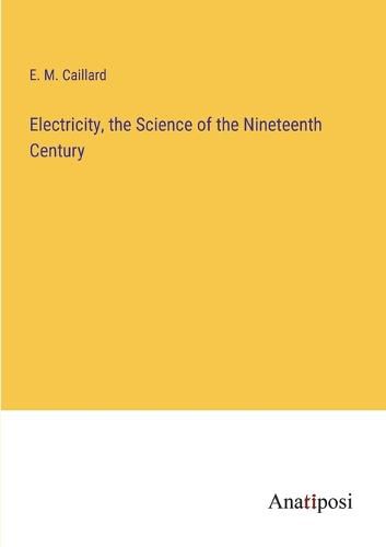 Cover image for Electricity, the Science of the Nineteenth Century