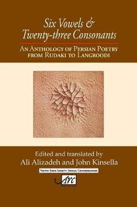 Cover image for Six Vowels and Twenty Three Consonants: An Anthology of Persian Poetry from Rudaki to Langrood