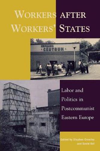 Cover image for Workers after Workers' States: Labor and Politics in Postcommunist Eastern Europe