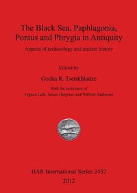 Cover image for The Black Sea Paphlagonia Pontus and Phrygia in Antiquity: Aspects of archaeology and ancient history