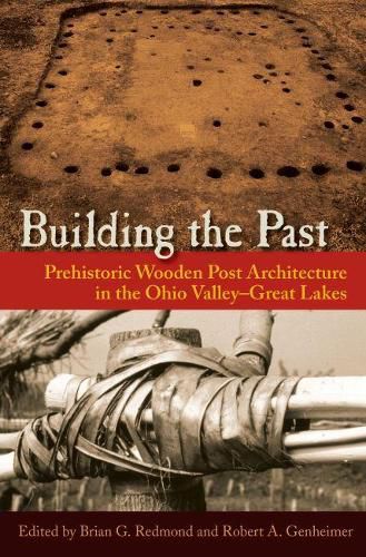 Cover image for Building the Past: Prehistoric Wooden Post Architecture in the Ohio Valley-Great Lakes