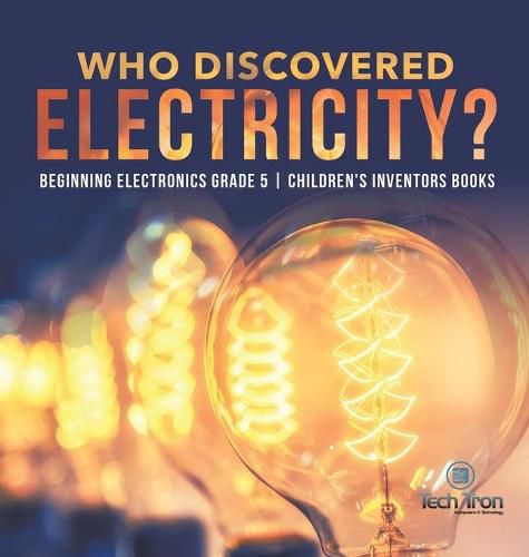 Cover image for Who Discovered Electricity? Beginning Electronics Grade 5 Children's Inventors Books