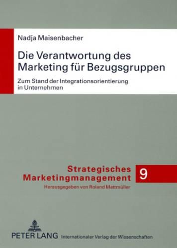 Cover image for Die Verantwortung Des Marketing Fuer Bezugsgruppen: Zum Stand Der Integrationsorientierung in Unternehmen