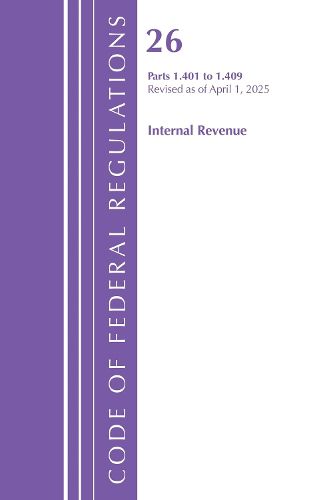 Cover image for Code of Federal Regulations, Title 26 Internal Rev 1.401-1.409, Revised as of April 1, 2025
