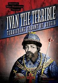 Cover image for Ivan the Terrible: Terrifying Tyrant of Russia