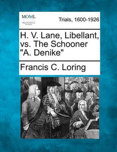 H. V. Lane, Libellant, vs. the Schooner  A. Denike