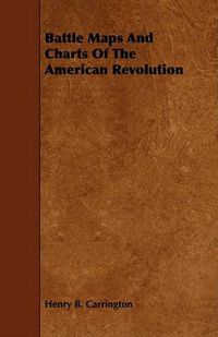 Cover image for Battle Maps and Charts of the American Revolution