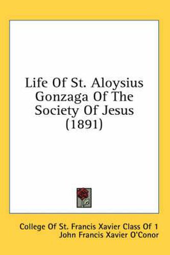 Cover image for Life of St. Aloysius Gonzaga of the Society of Jesus (1891)