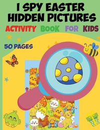 Cover image for I Spy Easter Hidden Pictures Activity Book for Kids