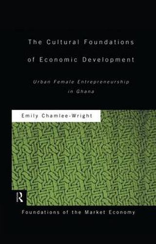 Cover image for The Cultural Foundations of Economic Development: Urban Female Entrepreneurship in Ghana