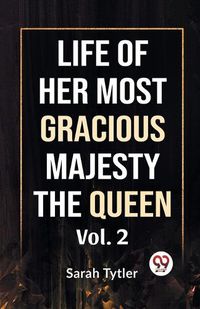 Cover image for Life of Her Most Gracious Majesty the Queen