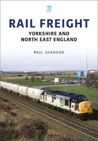 Cover image for Rail Freight: Yorkshire and North East England