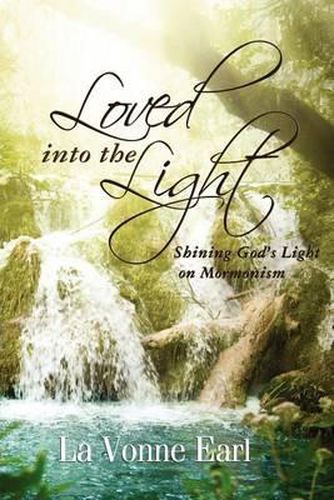 Cover image for Loved into the Light: Shining God's Light on Mormonism