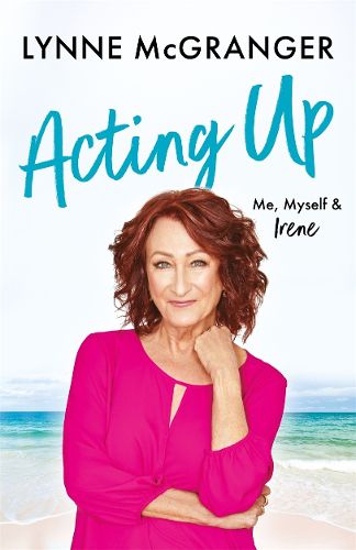 Acting Up: Me, Myself & Irene - Star of hit television series Home and Away