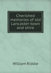 Cover image for Cherished memories of old Lancaster-town and shire