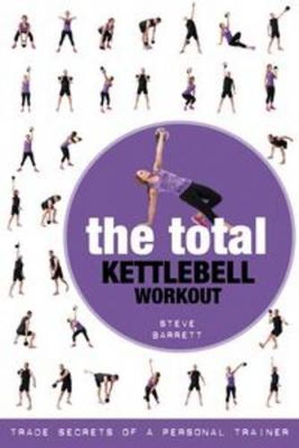 Cover image for The Total Kettlebell Workout: Trade Secrets of a Personal Trainer