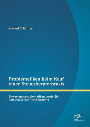 Cover image for Problematiken beim Kauf einer Steuerberaterpraxis: Bewertungsproblematiken sowie Zivil- und steuerrechtliche Aspekte