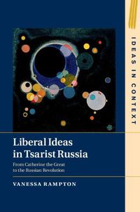 Cover image for Liberal Ideas in Tsarist Russia: From Catherine the Great to the Russian Revolution