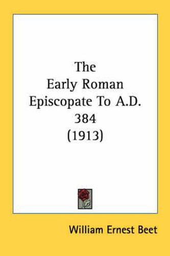 Cover image for The Early Roman Episcopate to A.D. 384 (1913)