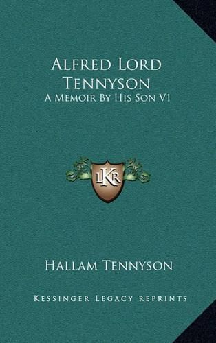 Alfred Lord Tennyson: A Memoir by His Son V1