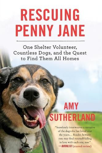 Rescuing Penny Jane: One Shelter Volunteer, Countless Dogs, and the Quest to Find Them All Homes