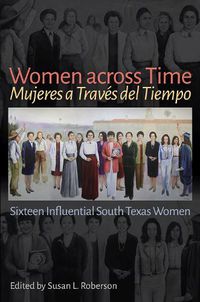 Cover image for Women across Time / Mujeres a Traves del Tiempo: Sixteen Influential South Texas Women