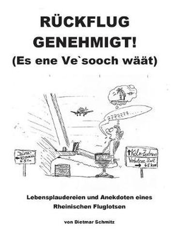 Cover image for Ruckflug genehmigt! (Es ene Ve'sooch waat): Lebensplaudereien und Anekdoten eines Rheinischen Fluglotsen