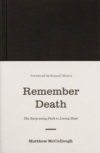 Cover image for Remember Death: The Surprising Path to Living Hope