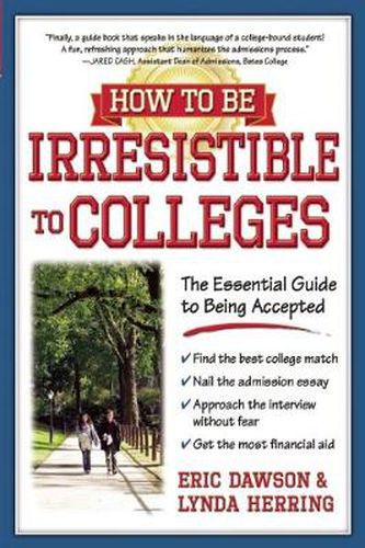 Cover image for How to Be Irresistible to Colleges: The Essential Guide to Being Accepted