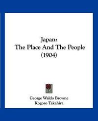 Cover image for Japan: The Place and the People (1904)