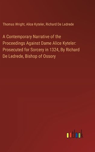 A Contemporary Narrative of the Proceedings Against Dame Alice Kyteler