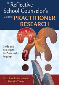 Cover image for The Reflective School Counselor's Guide to Practitioner Research: Skills and Strategies for Successful Inquiry