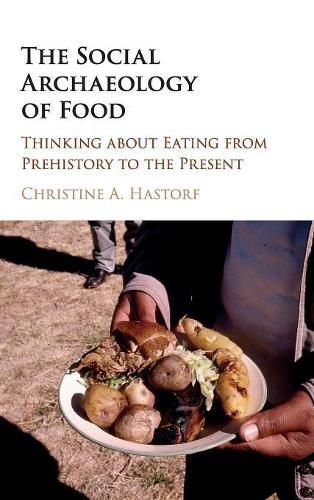 Cover image for The Social Archaeology of Food: Thinking about Eating from Prehistory to the Present