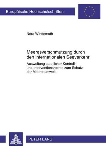 Cover image for Meeresverschmutzung Durch Den Internationalen Seeverkehr: Ausweitung Staatlicher Kontroll- Und Interventionsrechte Zum Schutz Der Meeresumwelt