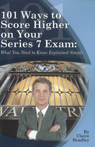 101 Ways to Score Higher on Your Series 7 Exam: What You Need to Know Explained Simply