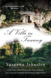 Cover image for A Villa in Tuscany: John Fleming and Hugh Honour Remembered