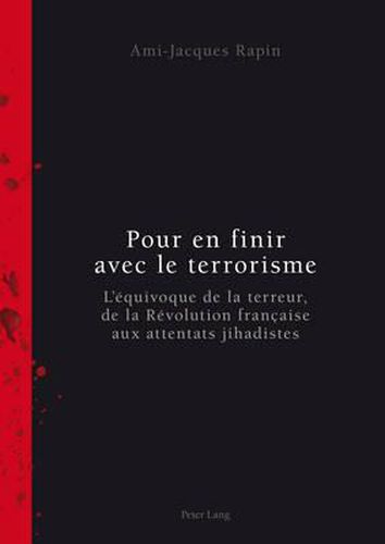 Cover image for Pour En Finir Avec Le Terrorisme: L'Equivoque de la Terreur, de la Revolution Francaise Aux Attentats Jihadistes