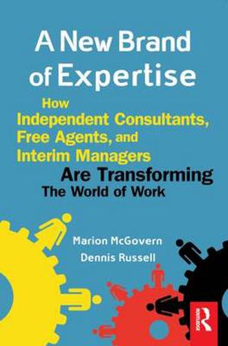 A New Brand of Expertise: How Independent Consultants and Free Agents are Transforming the World of Work