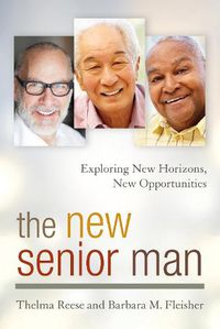 Cover image for The New Senior Man: Exploring New Horizons, New Opportunities