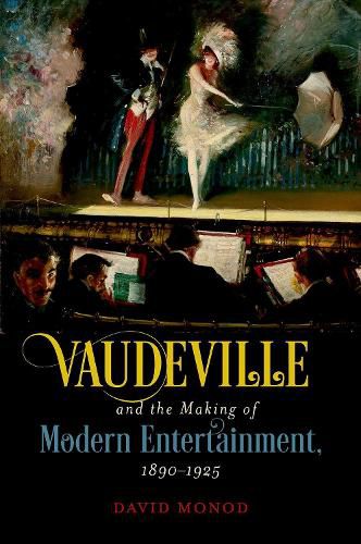 Cover image for Vaudeville and the Making of Modern Entertainment, 1890-1925