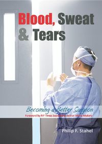 Cover image for Blood, Sweat & Tears: Becoming a Better Surgeon