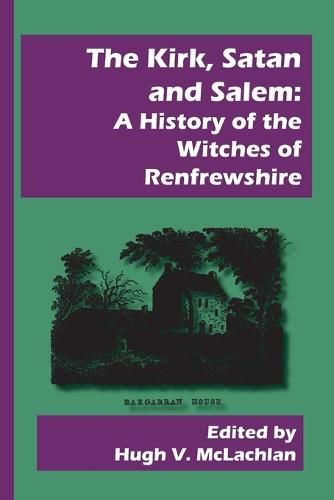 Cover image for The Kirk, Satan and Salem: A History of the Witches of Renfrewshire